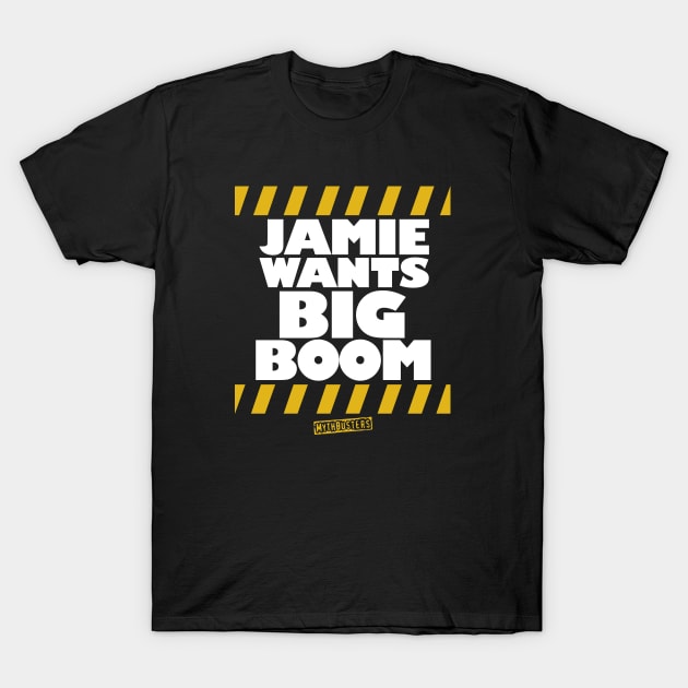 MythBusters Jamie wants big boom T-Shirt by Ac Vai